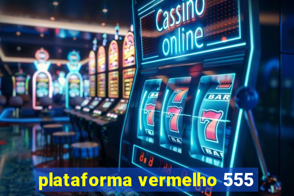 plataforma vermelho 555